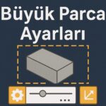 Büyük Parça Ayarları